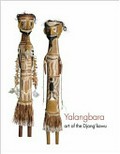 Yalangbara : art of the Djang'kawu / produced in partnership with Banduk Marika and other members of the Rirratjingu clan, north-east Arnhem Land ; edited by Margie West.