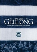 We are Geelong : the story of the Geelong Football Club / [editor, John Murray].