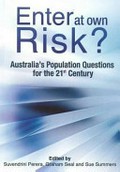 Enter at own risk? : Australia's population questions for the 21st century / edited by Suvendrini Perera, Graham Seal and Sue Summers.
