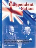 Independent nation : the evolution of Australian foreign policy 1901-1946 : Australia, the British Empire and the origins of Australian-Indonesian relations / Adam Hughes Henry.