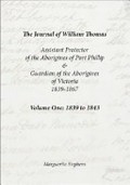 The journal of William Thomas : Assistant Protector of the Aborigines of Port Phillip & Guardian of the Aborigines of Victoria 1839 to 1867 / Marguerita Stephens.