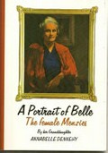 A portrait of Belle : the story of Isabel Alice Green O.B.E. : the female Menzies / by her granddaughter Annabelle Dennehy.