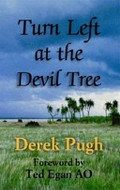 Turn left at the devil tree / Derek Pugh with a foreword by Ted Egan.