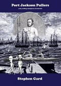 Port Jackson pullers : champion oarsmen of early Australia / Stephen Gard.