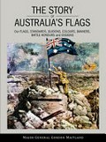 The story of Australia's flags / Major General Gordon Maitland.