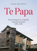 Te Papa : reinventing New Zealand's national museum 1998-2018 / Conal McCarthy.