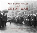 New South Wales and the Great War / Naomi Parry, Brad Manera ; with Will Davies and Stephen Garton, editors.