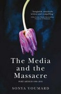 The media and the massacre : Port Arthur 1996-2016 / Sonya Voumard.