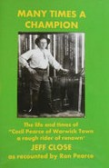 Many times a champion : the life and times of "Cecil Pearce of Warwick town, a rough rider of renown" / Jeff Close as recounted by Ron Pearce.