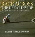Race across the Great Divide : how the 1970s transformed Aussie motorcycle racing / Darryl Flack & Don Cox.