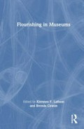 Flourishing in museums : towards a positive museology / edited by Kiersten F. Latham and Brenda Cowan.