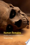 Human remains : curation, reburial and repatriation / Margaret Clegg.