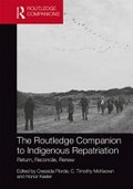 The Routledge companion to Indigenous repatriation : return, reconcile, renew / edited by Cressida Fforde, C. Timothy McKeown and Honor Keeler.