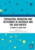 Population, migration and settlement in Australia and the Asia-Pacific : in memory of Graeme Hugo / edited by Natascha Klocker and Olivia Dun.