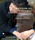 Museum as Process : Translating Local and Global Knowledges.