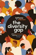 The diversity gap : where good intentions meet true cultural change / Bethaney Wilkinson.