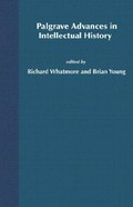 Palgrave advances in intellectual history / edited by Richard Whatmore and Brian Young.