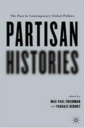 Partisan histories : the past in contemporary global politics / [edited by] Max Paul Friedman and Padraic Kenney.