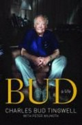 Bud : a life / Charles Bud Tingwell and Peter Wilmoth.