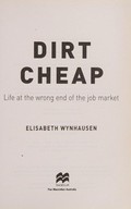 Dirt cheap : life at the wrong end of the job market / Elisabeth Wynhausen.