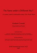 The same under a different sky? : a country estate in nineteenth-century New South Wales / Graham Connah ; incorporating works by: Linda Emery ... [et al.] ; and with contributions by: Alasdair Brooks ... [et al.].