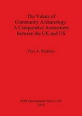 The values of community archaeology : a comparative assessment between the UK and US / Faye A. Simpson.