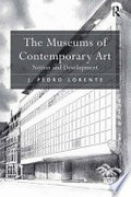 The museums of contemporary art : notion and development / J. Pedro Lorente.