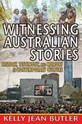 Witnessing Australian stories : history, testimony, and memory in contemporary culture / Kelly Jean Butler.