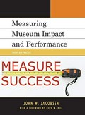 Measuring museum impact and performance : theory and practice / John W. Jacobsen.