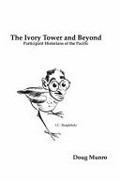 The ivory tower and beyond : participant historians of the Pacific / by Doug Munro.