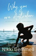 Why You Are Australian: a letter to my children / Nikki Gemmell