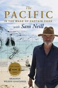 The Pacific : in the wake of Captain Cook with Sam Neill / Meaghan Wilson Anastasios.