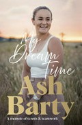 My dream time / Ash Barty.