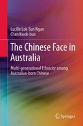 The Chinese face in Australia : multi-generational ethnicity among Australian-born Chinese / Lucille Lok-Sun Ngan, Chan Kwok-bun.