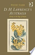 D.H. Lawrence's Australia : anxiety at the edge of empire / by David Game.