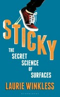 Sticky : the secret science of surfaces / Laurie Winkless.