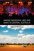 Making Aboriginal men and music in Central Australia / by Åse Ottosson.