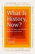 What is history, now? : how the past and present speak to each other / edited by Helen Carr and Suzannah Lipscomb.