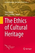 The ethics of cultural heritage / Tracy Ireland, John Schofield, editors.