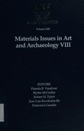Materials issues in art and archaeology VIII : symposium held November 26-28, 2007, Boston, Massachusetts, U.S.A. / editors, Pamela B. Vandiver ... [et al.].