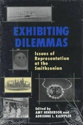 Exhibiting dilemmas : issues of representation at the Smithsonian / edited by Amy Henderson and Adrienne L. Kaeppler.