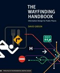 The wayfinding handbook : information design for public places / David Gibson ; foreword by Christopher Pullman.