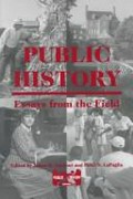 Public history : essays from the field / edited by James B. Gardner and Peter S. LaPaglia.