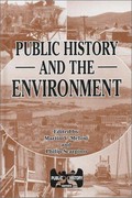 Public history and the environment / edited by Martin V. Melosi and Philip V. Scarpino.