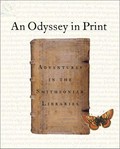 An odyssey in print : adventures in the Smithsonian Libraries / Mary Augusta Thomas ; with a foreword by Nancy E. Gwinn ; and essays by Michael Dirda and Storrs L. Olson.