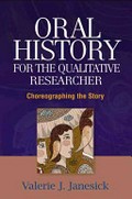 Oral history for the qualitative researcher : choreographing the story / Valerie J. Janesick.
