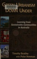 Green urbanism down under : learning from sustainable communities in Australia / Timothy Beatley with Peter Newman.