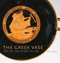 The Greek vase : art of the storyteller / John H. Oakley.