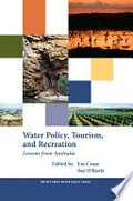 Water policy, tourism, and recreation : lessons from Australia / edited by Lin Crase and Sue O'Keefe.