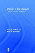 Women in the museum : lessons from the workplace / Joan H. Baldwin ; Anne W. Ackerson.